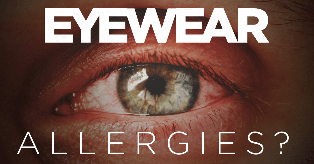 Allergic To Your Eyeglasses It Happens. EZOnTheEyes