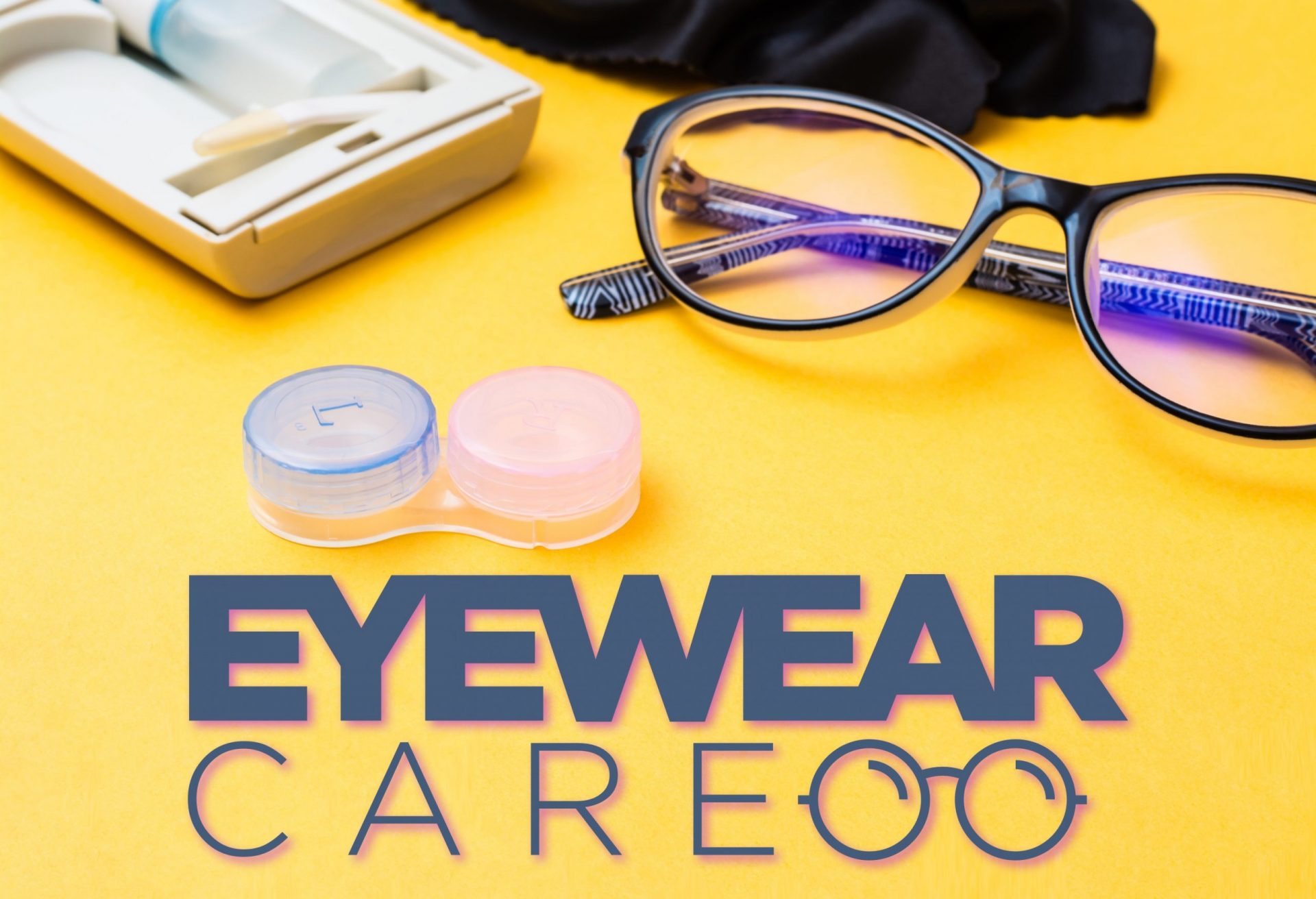 Eyewear Care A Guide to Caring for Your Eyeglasses and Contact Lenses