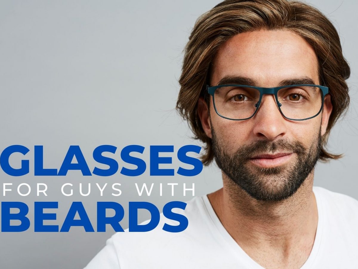 Glasses for Guys with Beards: Smart Choices - EZOnTheEyes